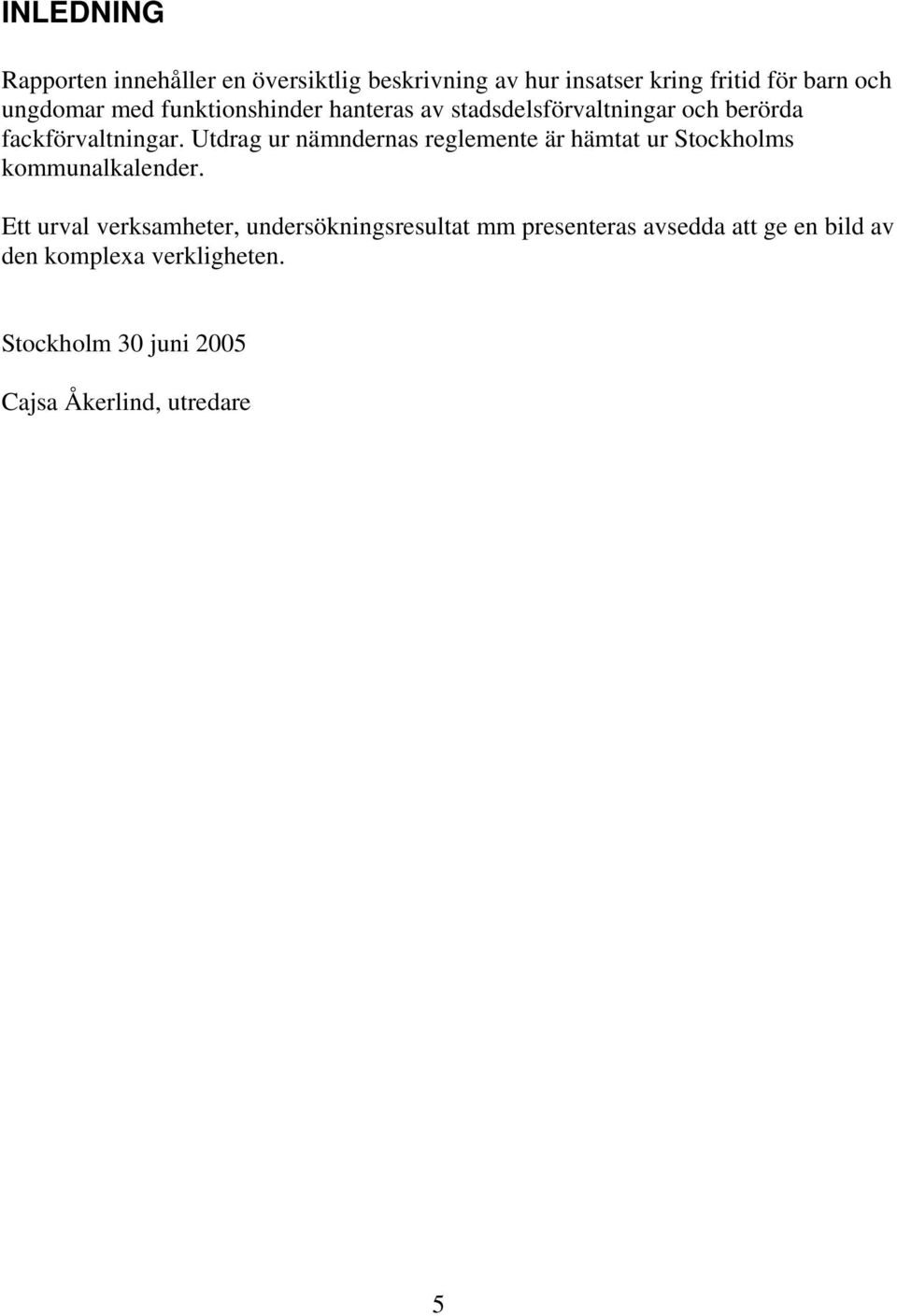 Utdrag ur nämndernas reglemente är hämtat ur Stockholms kommunalkalender.