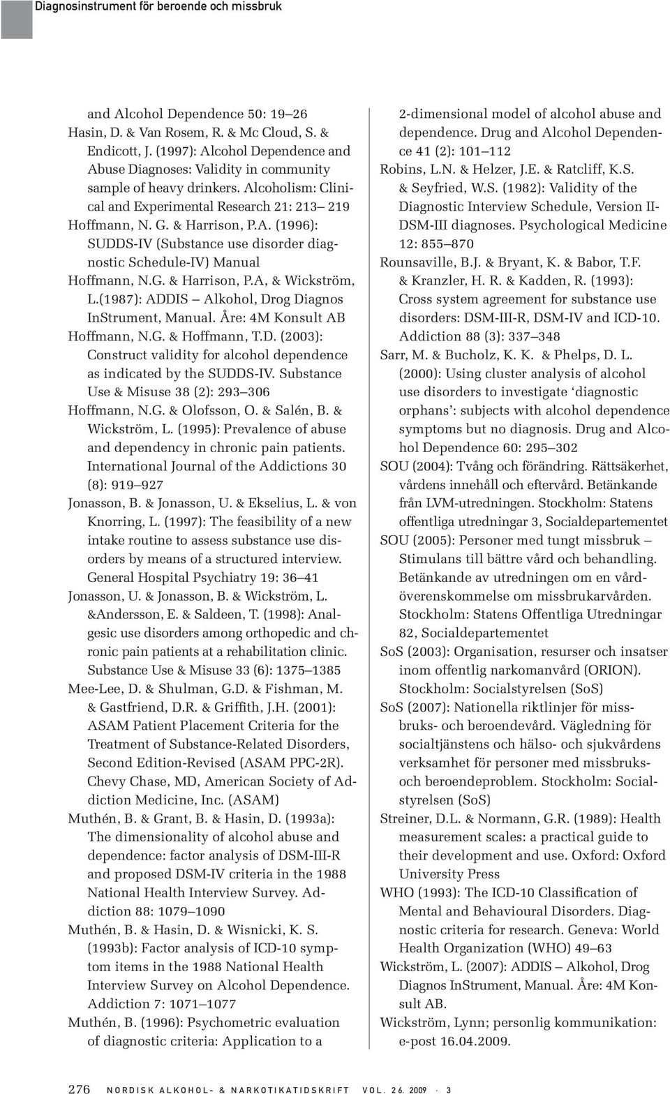 (1987): ADDIS Alkohol, Drog Diagnos InStrument, Manual. Åre: 4M Konsult AB Hoffmann, N.G. & Hoffmann, T.D. (2003): Construct validity for alcohol dependence as indicated by the SUDDS-IV.