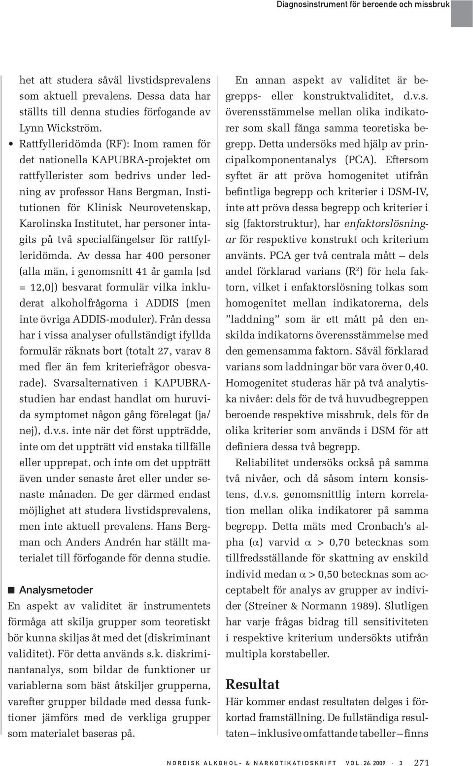 Institutet, har personer intagits på två specialfängelser för rattfylleridömda.