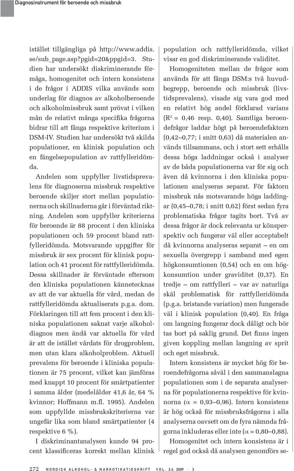 mån de relativt många specifika frågorna bidrar till att fånga respektive kriterium i DSM-IV.