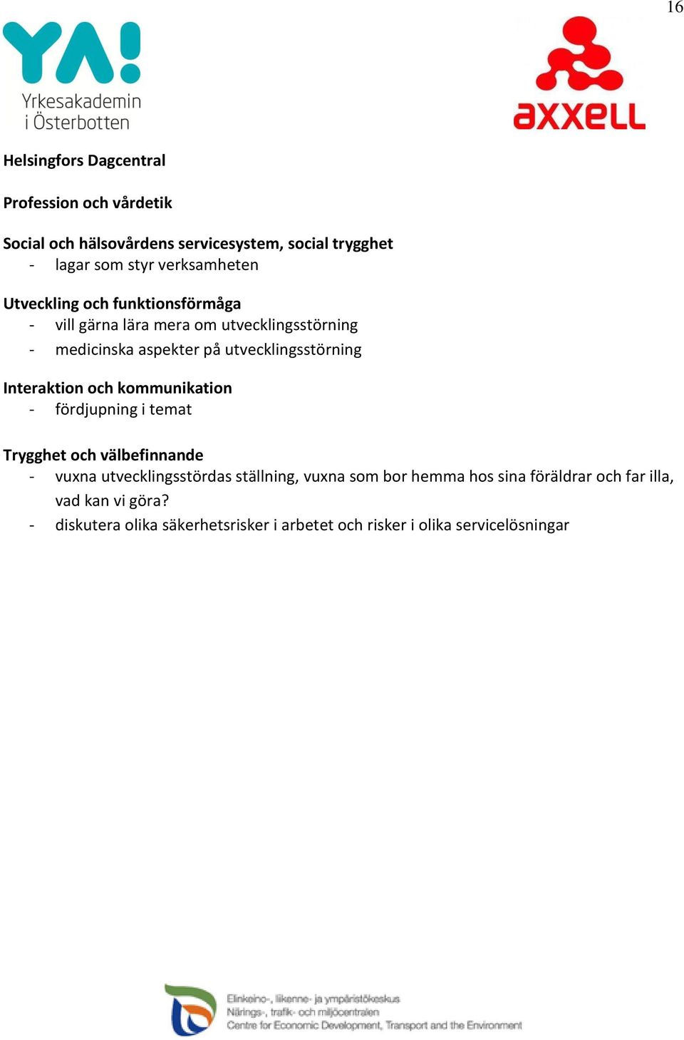 utvecklingsstörning Interaktion och kommunikation - fördjupning i temat Trygghet och välbefinnande - vuxna utvecklingsstördas