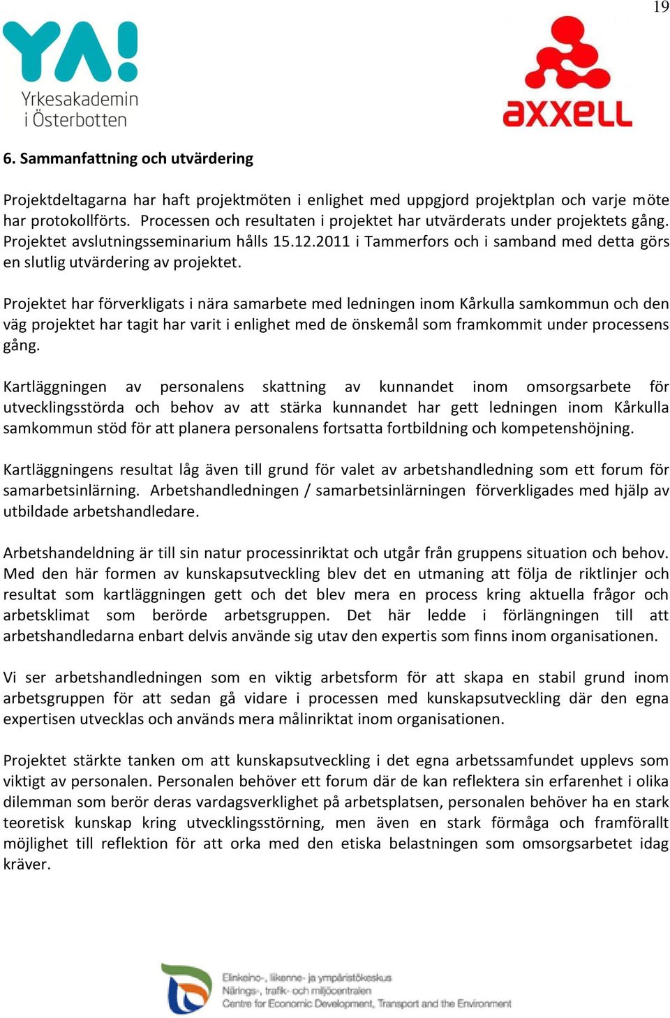 2011 i Tammerfors och i samband med detta görs en slutlig utvärdering av projektet.