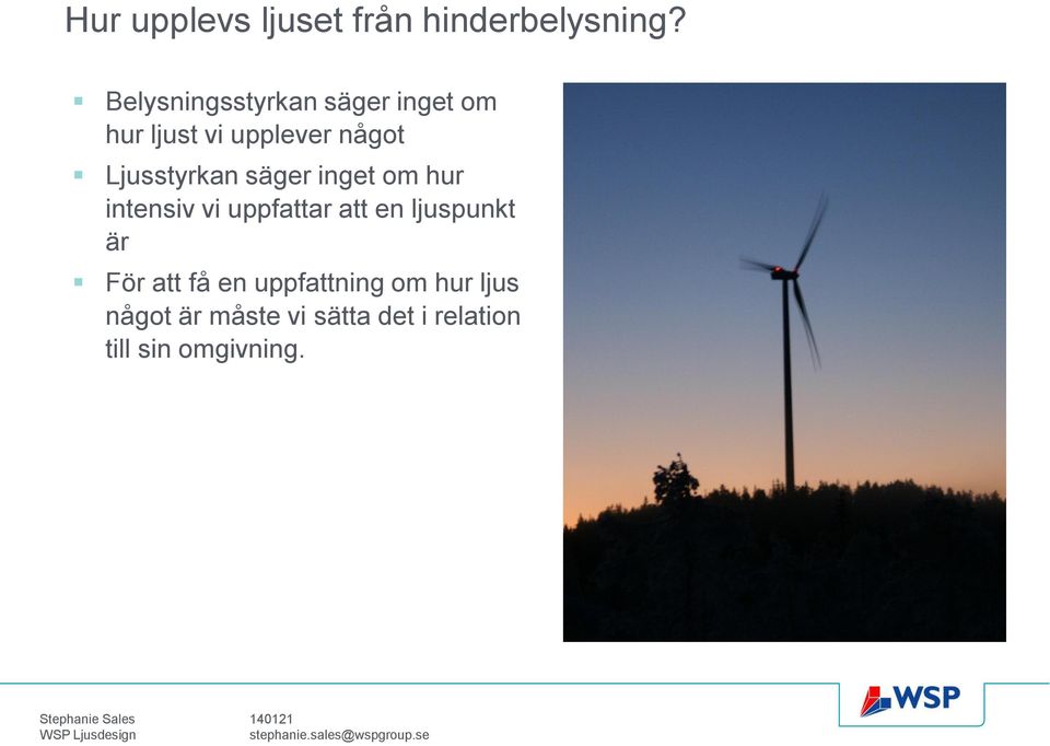 Ljusstyrkan säger inget om hur intensiv vi uppfattar att en