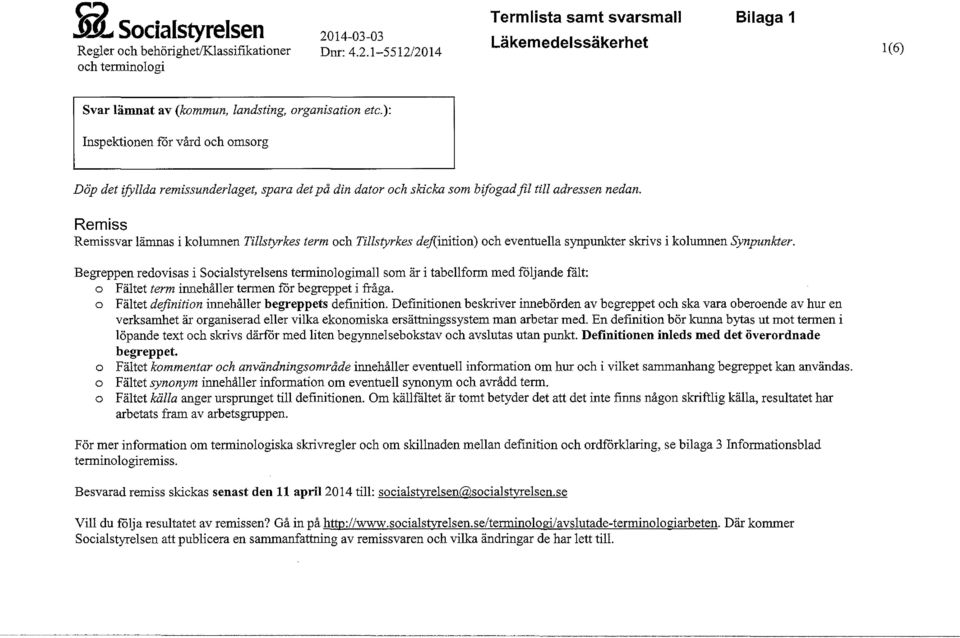 Remiss Remissvar ämnas i koumnen Tistyrkes term och Tistyrkes defi:inition) och eventuea synpunkter skrivs i koumnen Synpunkter.