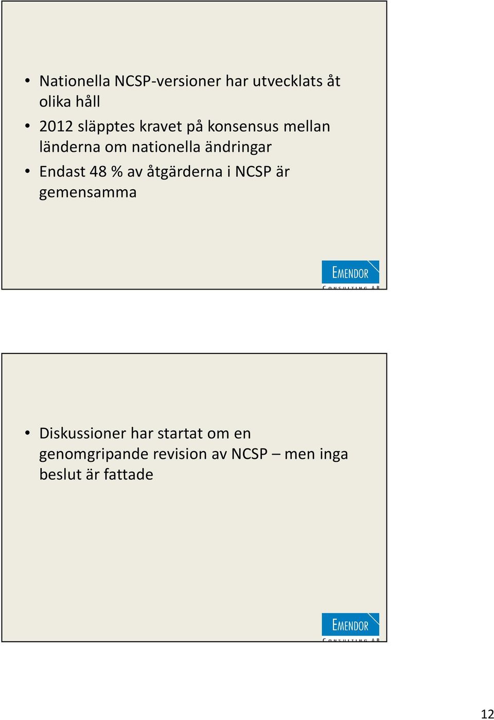 ändringar Endast 48 % av åtgärderna i NCSP är gemensamma
