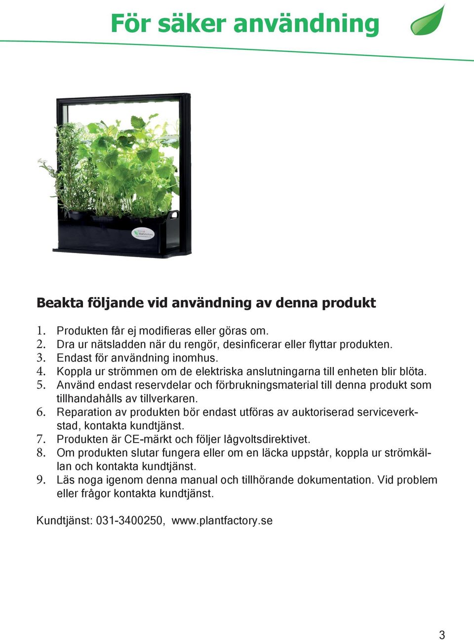 Använd endast reservdelar och förbrukningsmaterial till denna produkt som tillhandahålls av tillverkaren. 6.