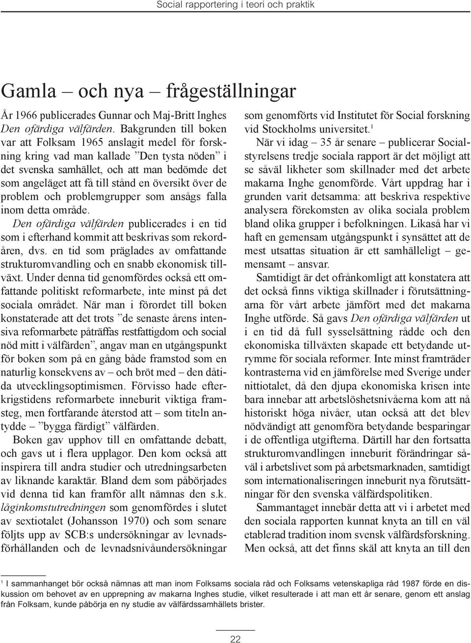 šversikt šver de problem och problemgrupper som ansœgs falla inom detta omrœde. Den ofšrdiga všlfšrden publicerades i en tid som i efterhand kommit att beskrivas som rekord- Œren, dvs.