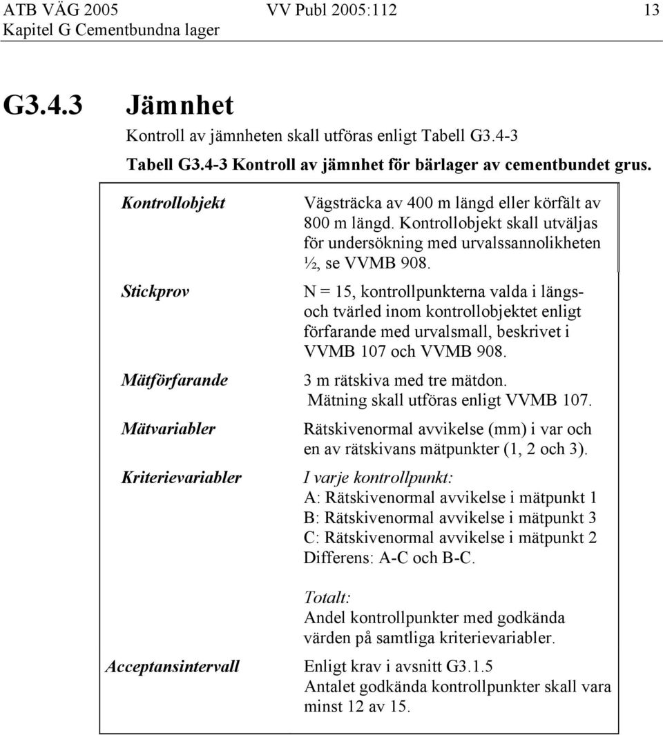 Kontrollobjekt skall utväljas för undersökning med urvalssannolikheten ½, se VVMB 908.