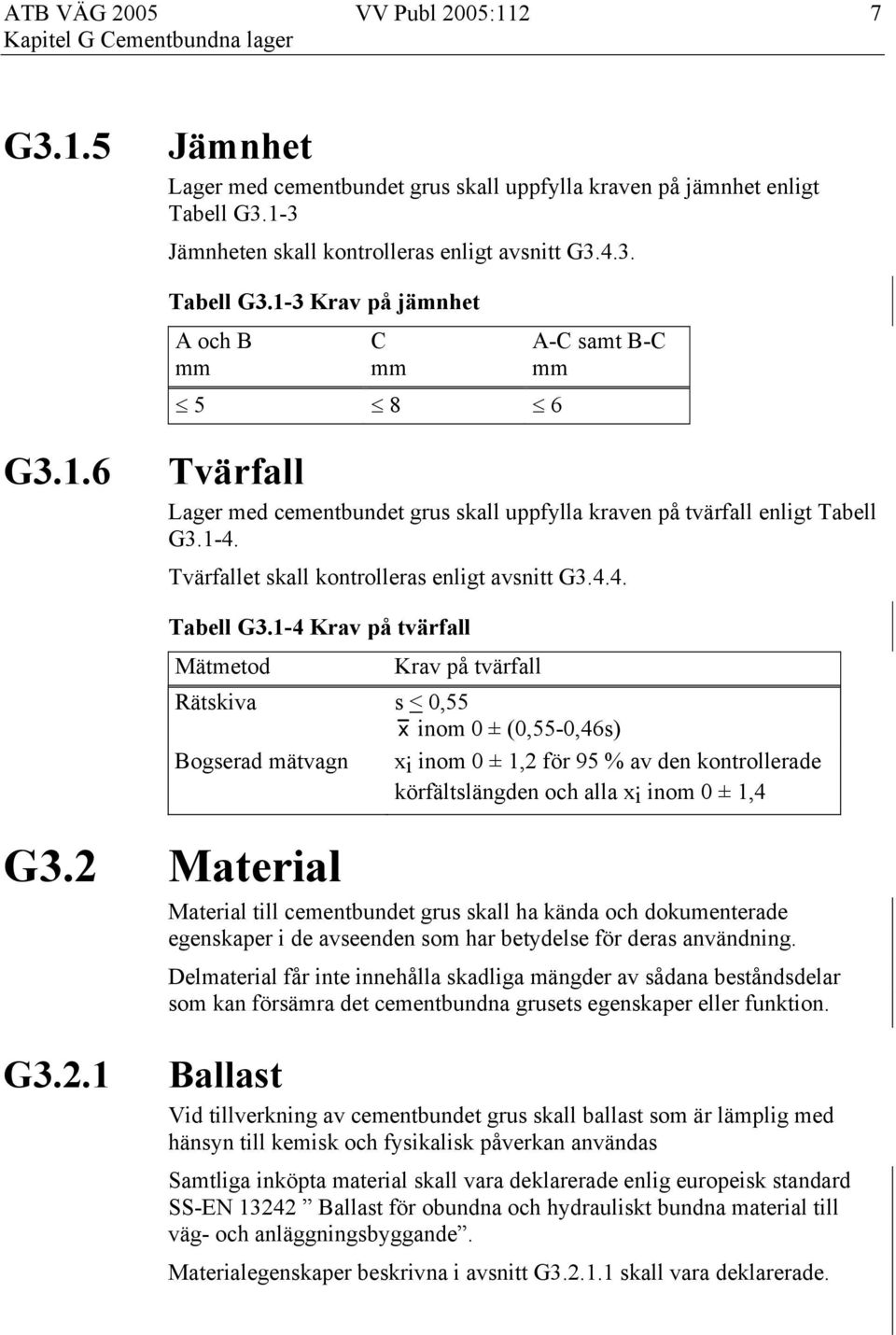 1-4. Tvärfallet skall kontrolleras enligt avsnitt G3.4.4. Tabell G3.