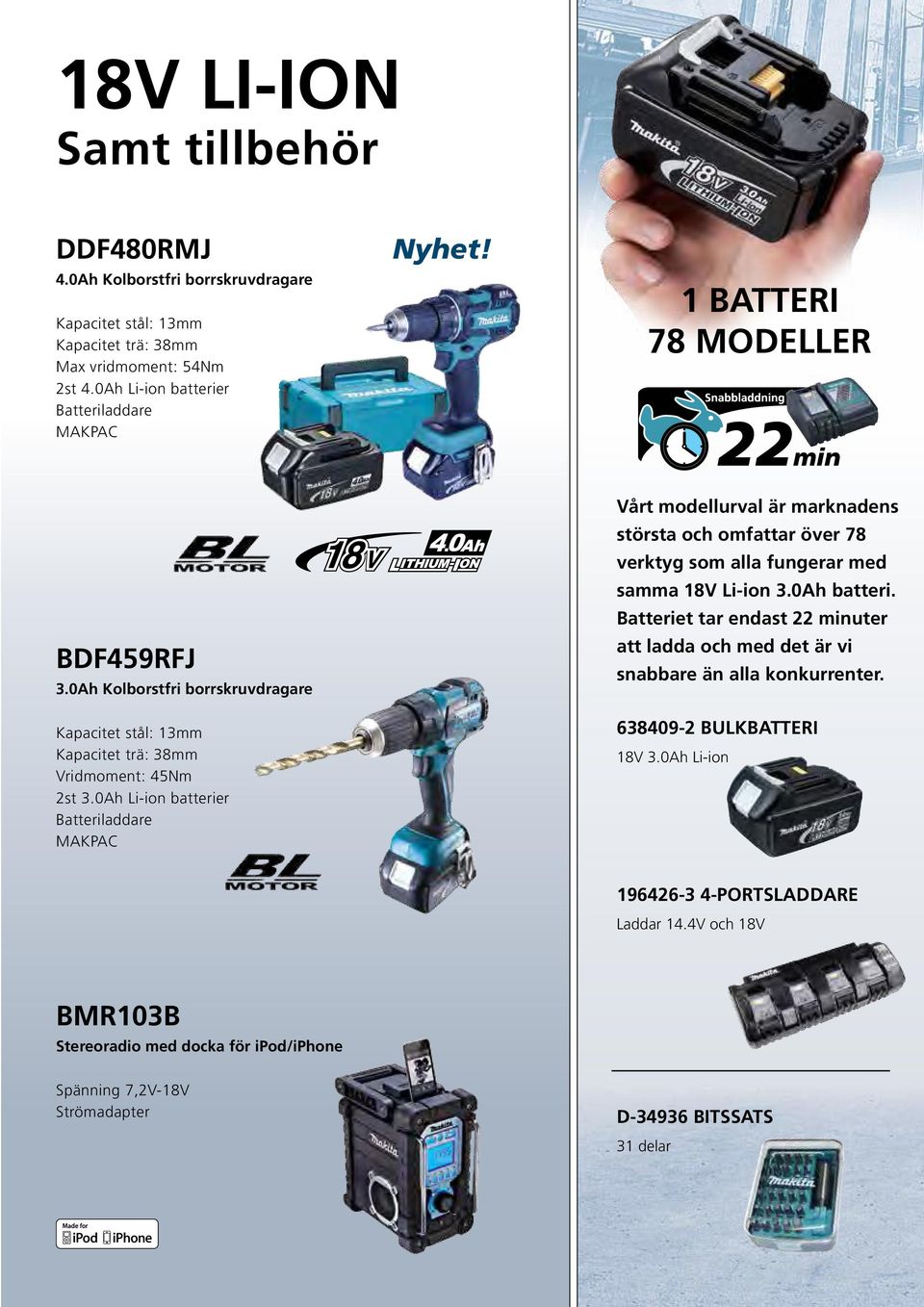 0Ah Li-ion batterier Batteriladdare MAKPAC Vårt modellurval är marknadens största och omfattar över 78 verktyg som alla fungerar med samma 18V Li-ion 3.0Ah batteri.