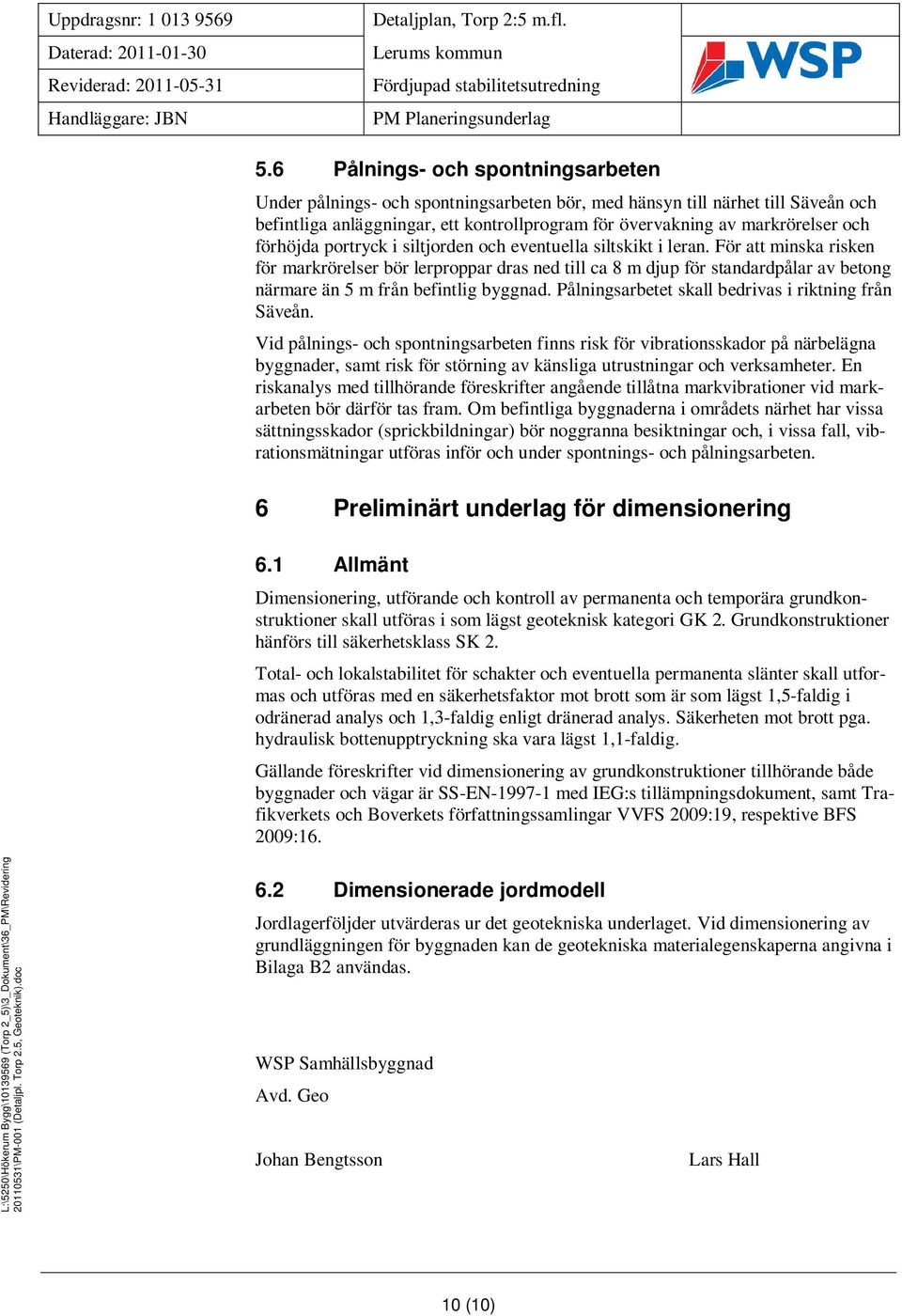 förhöjda portryck i siltjorden och eventuella siltskikt i leran.