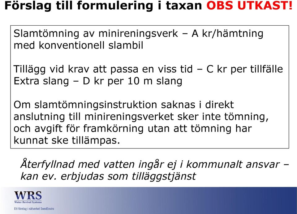 per tillfälle Extra slang D kr per 10 m slang Om slamtömningsinstruktion saknas i direkt anslutning till