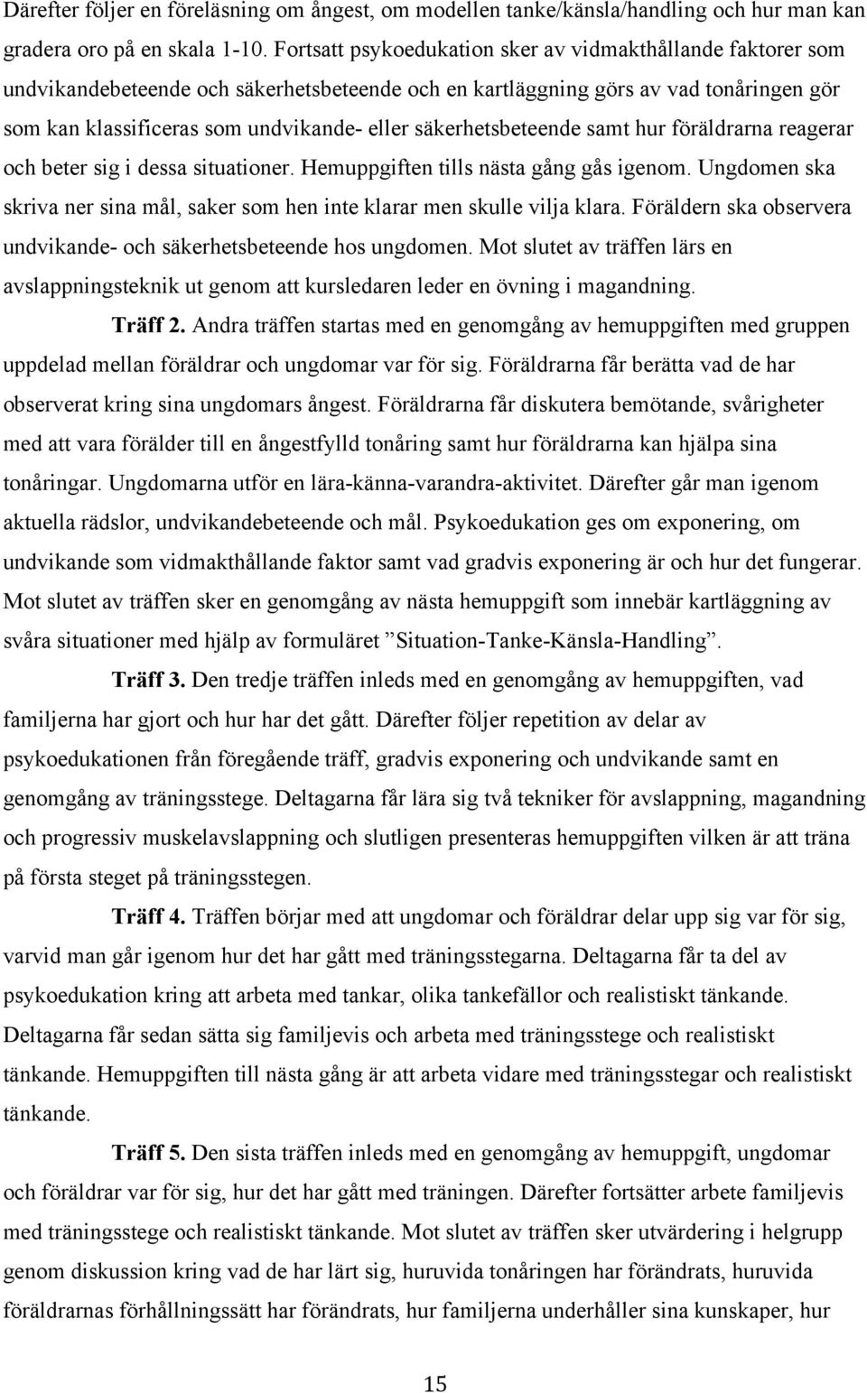säkerhetsbeteende samt hur föräldrarna reagerar och beter sig i dessa situationer. Hemuppgiften tills nästa gång gås igenom.