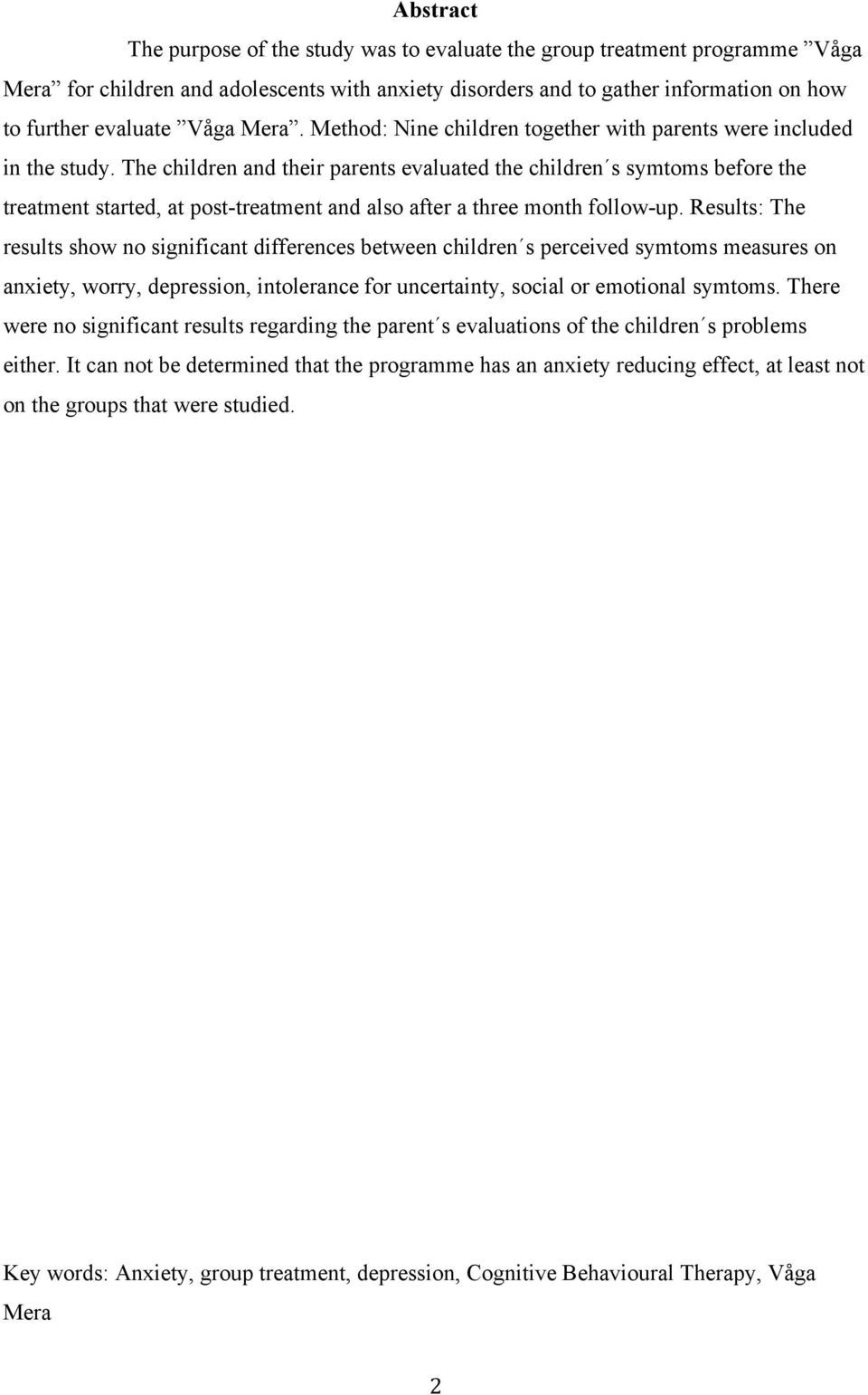 The children and their parents evaluated the children s symtoms before the treatment started, at post-treatment and also after a three month follow-up.