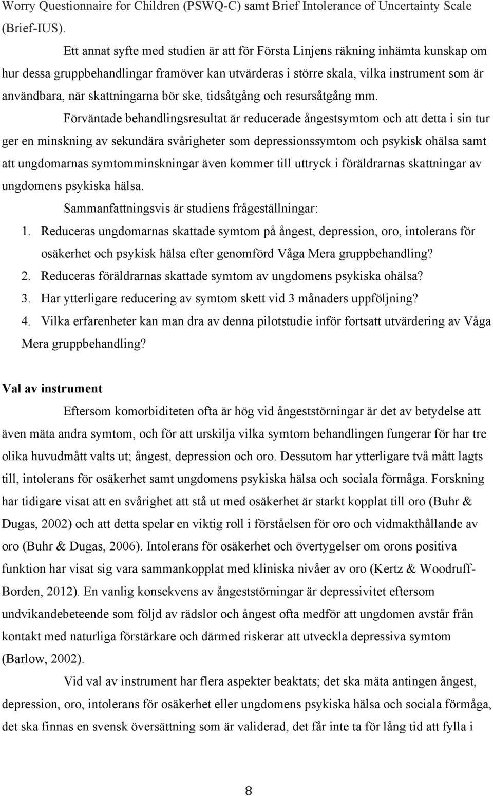 skattningarna bör ske, tidsåtgång och resursåtgång mm.