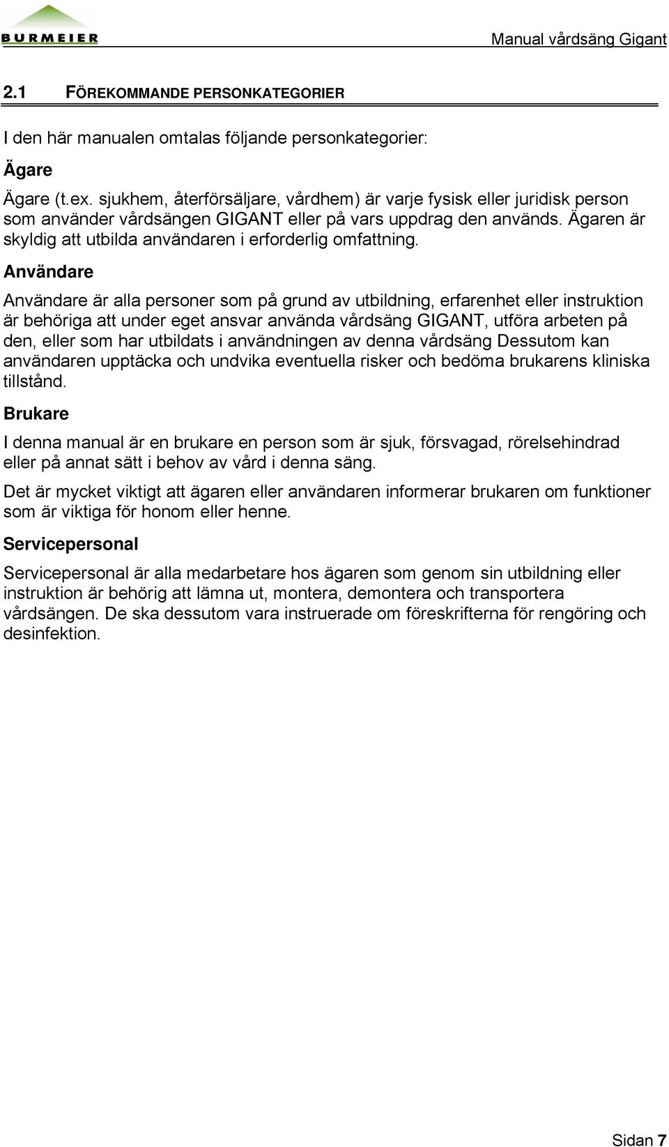 Ägaren är skyldig att utbilda användaren i erforderlig omfattning.