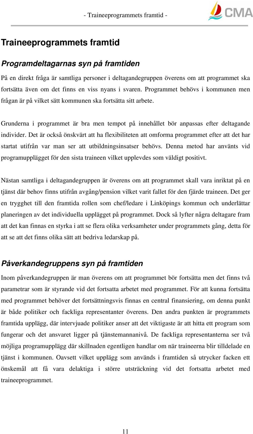 Grunderna i programmet är bra men tempot på innehållet bör anpassas efter deltagande individer.