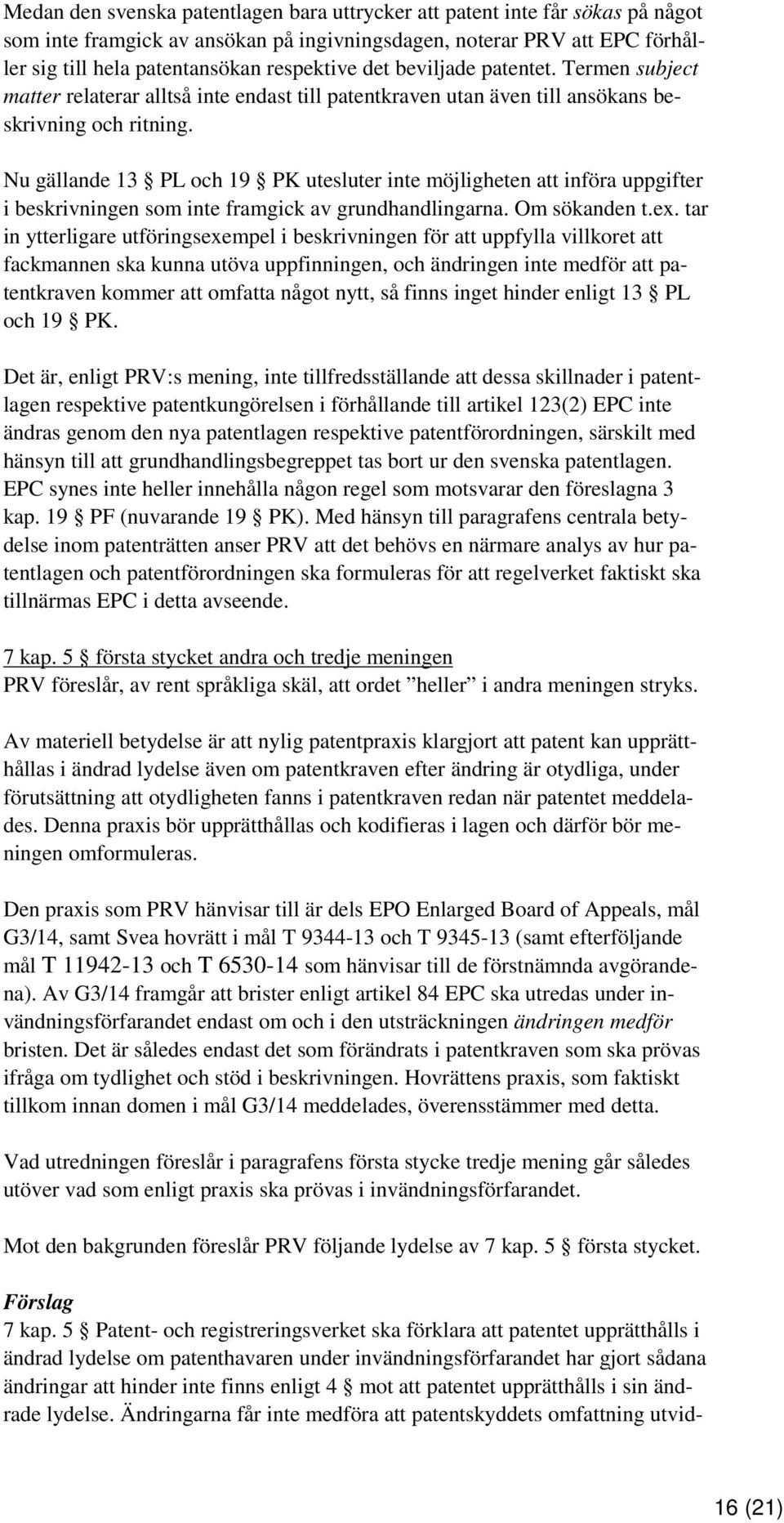 Nu gällande 13 PL och 19 PK utesluter inte möjligheten att införa uppgifter i beskrivningen som inte framgick av grundhandlingarna. Om sökanden t.ex.