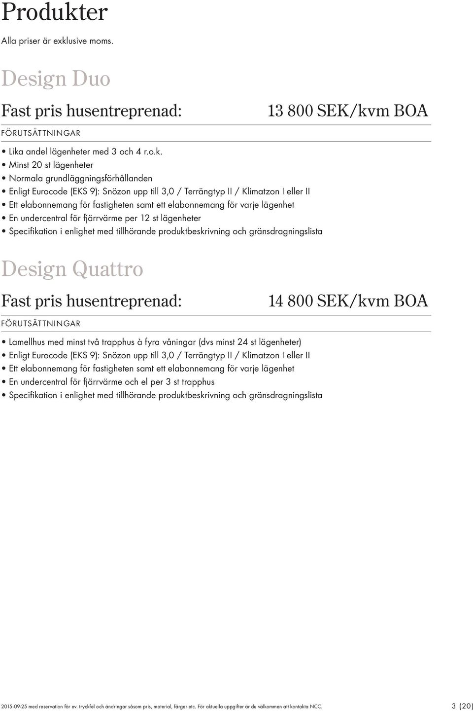 usive moms. Fast pris husentreprenad: 13 800 SEK/kv