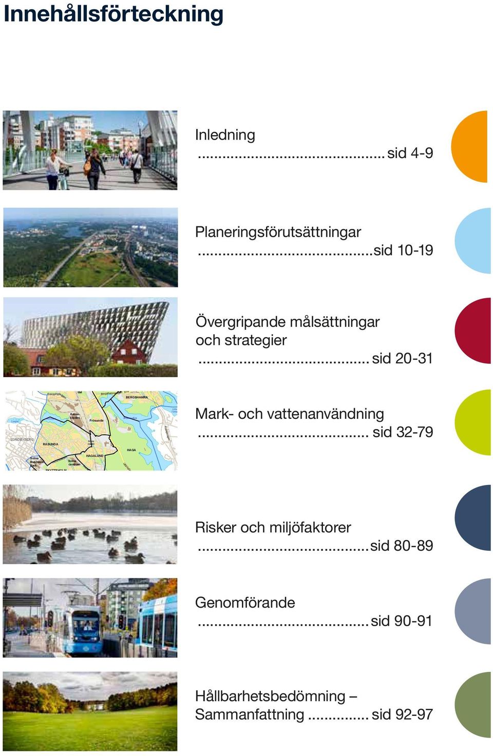 .. sid 20-31 Lötsjön SUNDBYBERG Enköpings vägen Nya Ulriksdal Arenastaden Råstasjön RÅSUNDA Bergs hamra vägen E18 BERGSHAMRA Brunnsviken Frösunda Solna station Roslagsvägen Värtan Mark- och