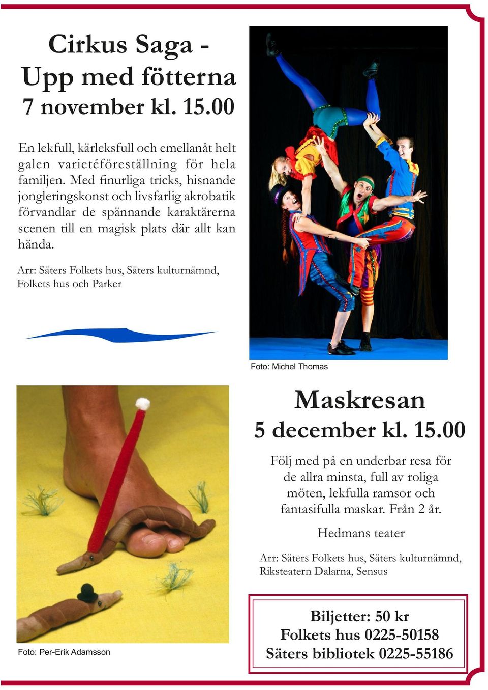 Arr: Säters Folkets hus, Säters kulturnämnd, Folkets hus och Parker Foto: Michel Thomas Maskresan 5 december kl. 15.