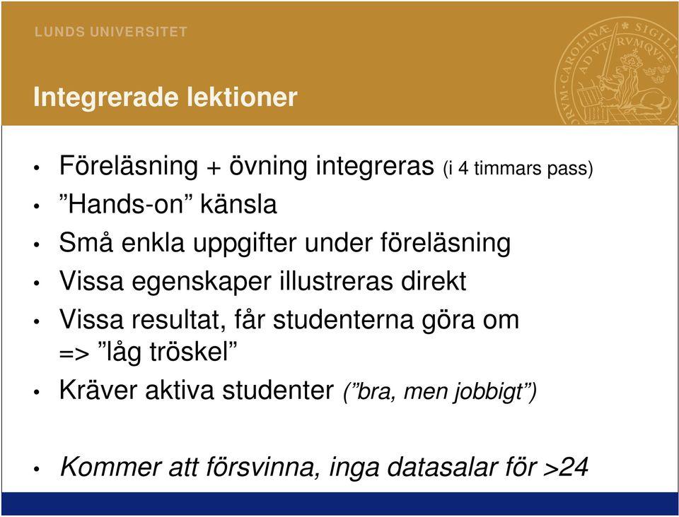 illustreras direkt Vissa resultat, får studenterna göra om => låg tröskel