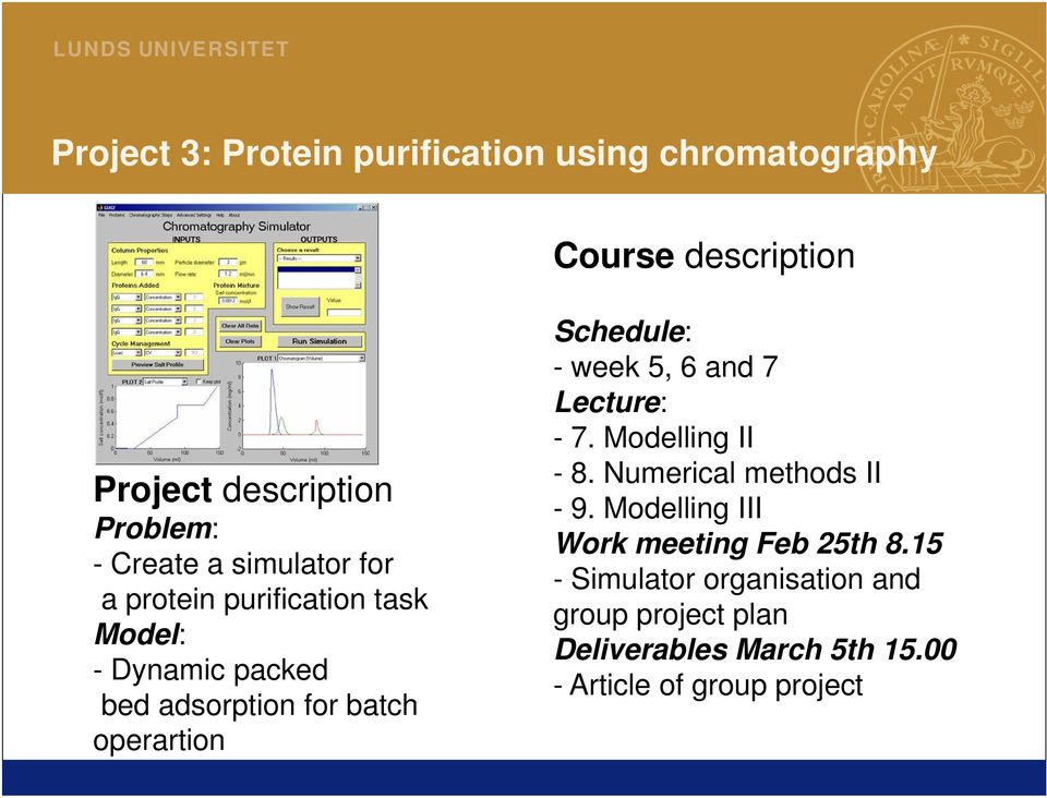 - week 5, 6 and 7 Lecture: - 7. Modelling II - 8. Numerical methods II - 9.