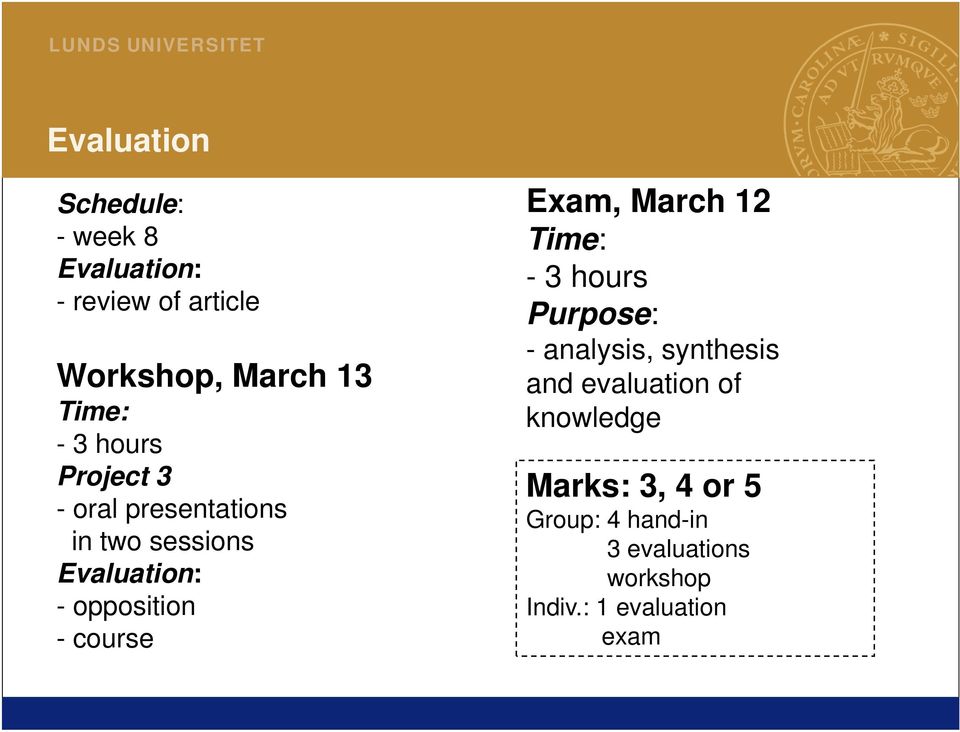 Exam, March 12 Time: - 3 hours Purpose: - analysis, synthesis and evaluation of