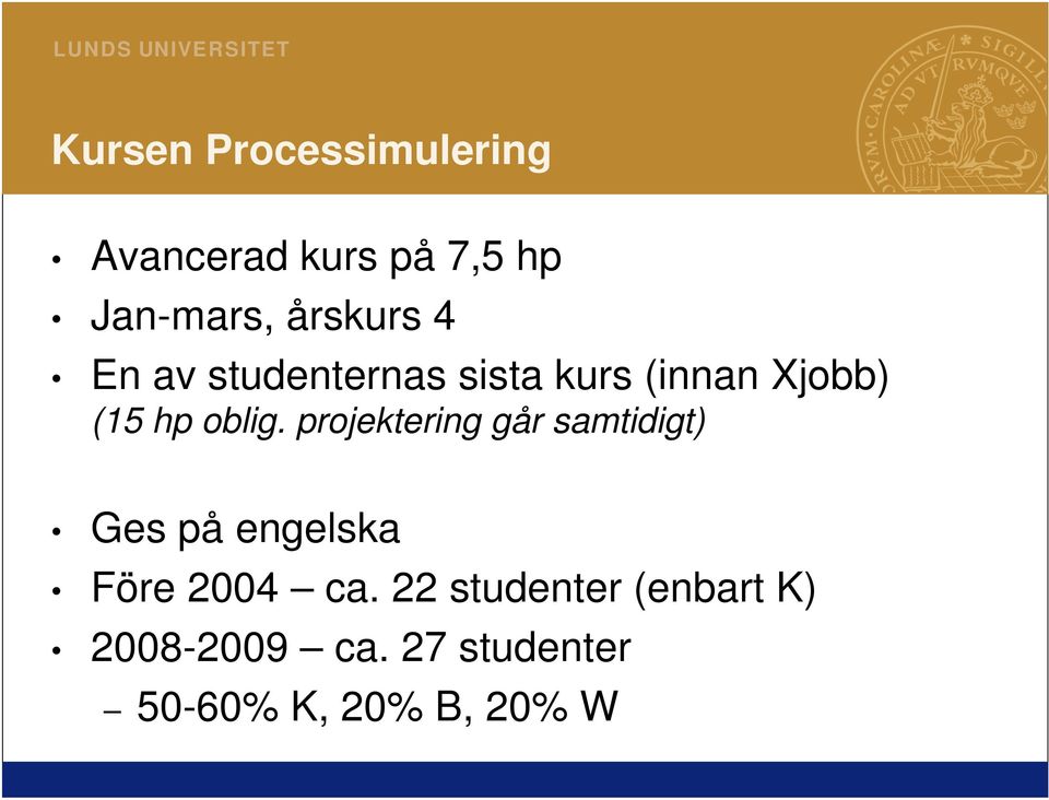 oblig. projektering går samtidigt) Ges på engelska Före 2004 ca.