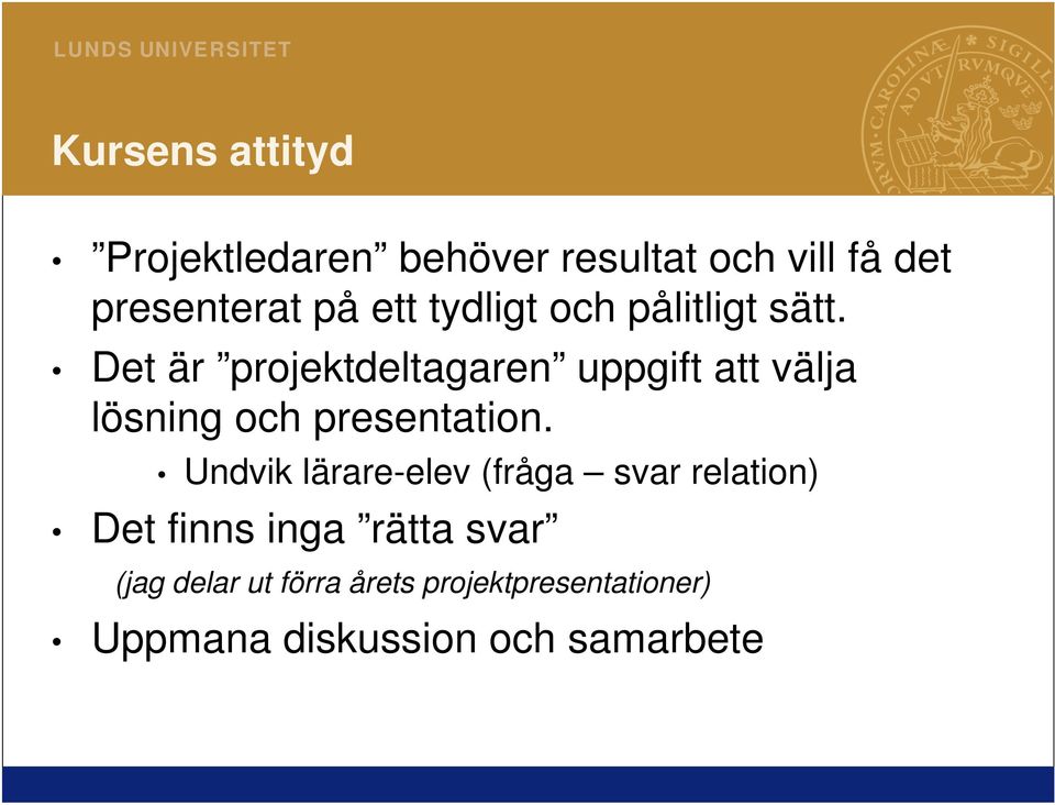 Det är projektdeltagaren uppgift att välja lösning och presentation.