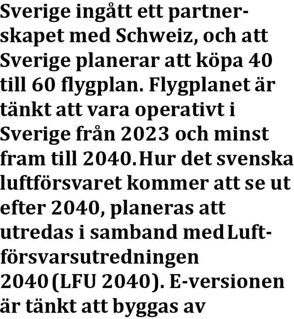 Flygplanet är tänkt att vara operativt i Sverige från 2023 och minst fram till 2040.