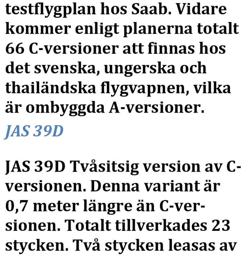 ungerska och thailändska flygvapnen, vilka är ombyggda A-versioner.