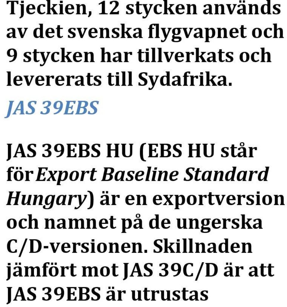 JAS 39EBS JAS 39EBS HU (EBS HU står för Export Baseline Standard Hungary) är