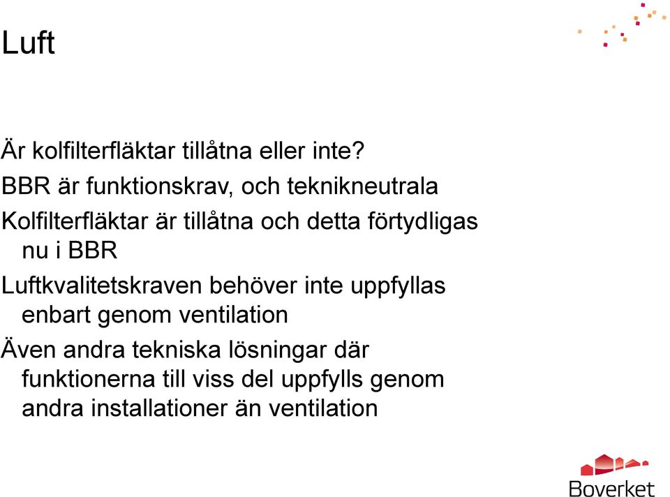 förtydligas nu i BBR Luftkvalitetskraven behöver inte uppfyllas enbart genom