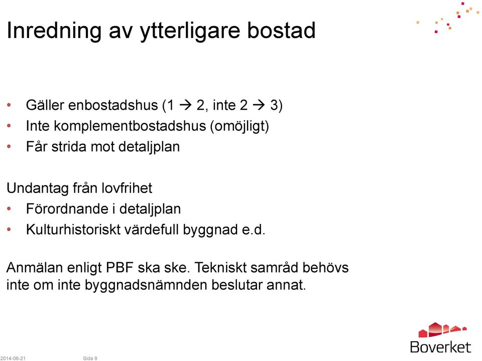 Förordnande i detaljplan Kulturhistoriskt värdefull byggnad e.d. Anmälan enligt PBF ska ske.