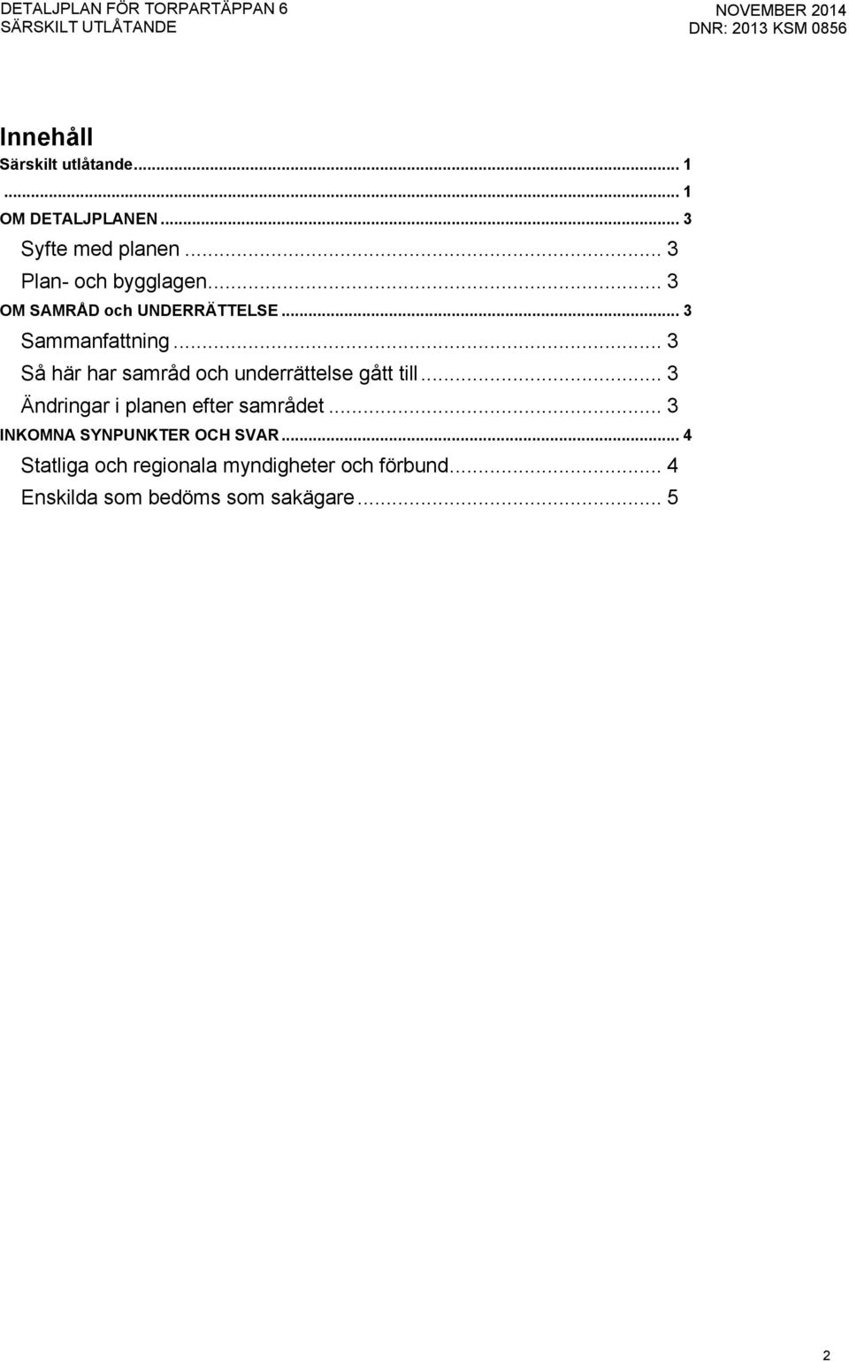 .. 3 Så här har samråd och underrättelse gått till... 3 Ändringar i planen efter samrådet.