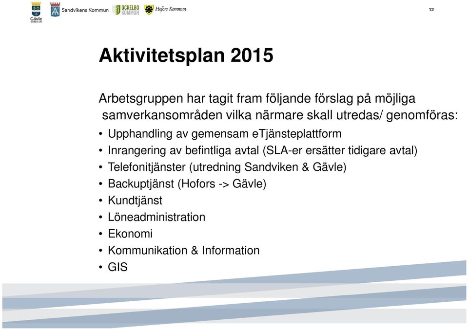 befintliga avtal (SLA-er ersätter tidigare avtal) Telefonitjänster (utredning Sandviken & Gävle)