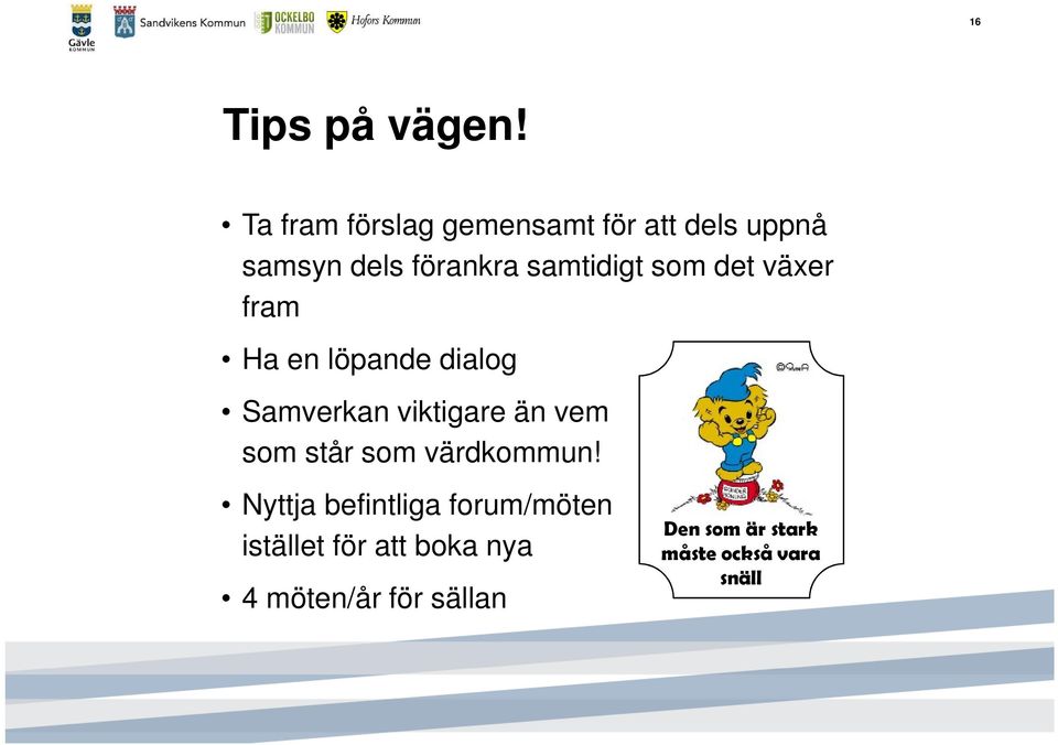 som det växer fram Ha en löpande dialog Samverkan viktigare än vem som står