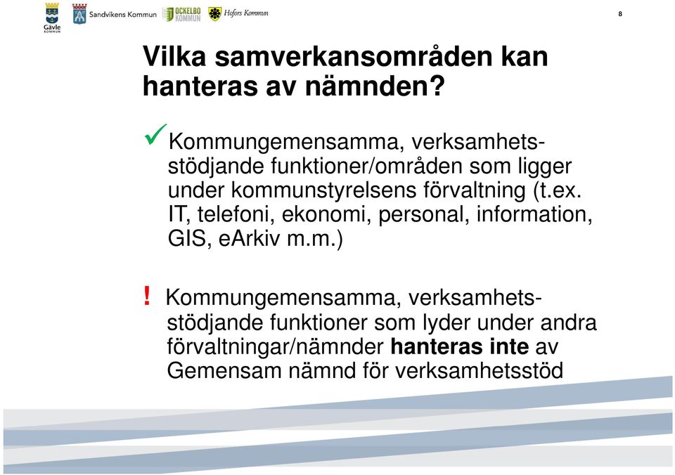 förvaltning (t.ex. IT, telefoni, ekonomi, personal, information, GIS, earkiv m.m.)!