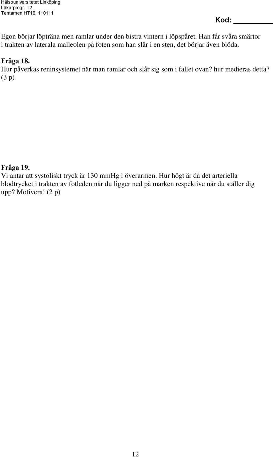 Hur påverkas reninsystemet när man ramlar och slår sig som i fallet ovan? hur medieras detta? (3 p) Fråga 19.