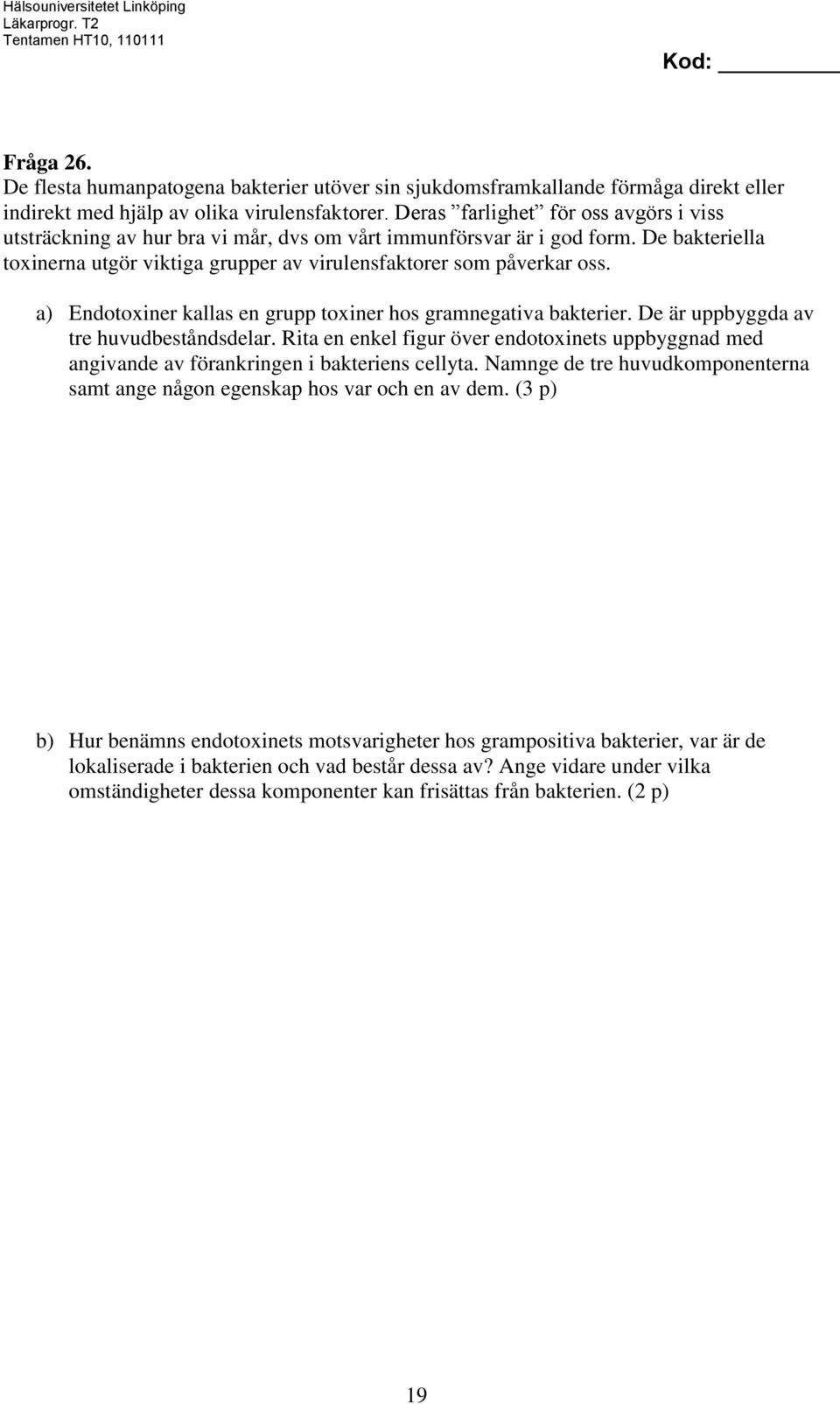 a) Endotoxiner kallas en grupp toxiner hos gramnegativa bakterier. De är uppbyggda av tre huvudbeståndsdelar.
