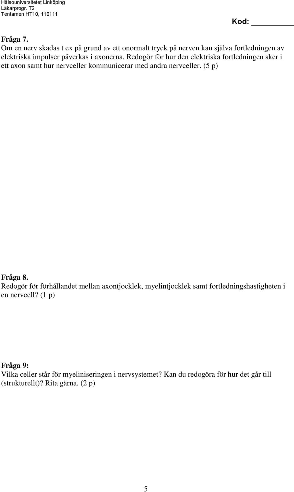axonerna. Redogör för hur den elektriska fortledningen sker i ett axon samt hur nervceller kommunicerar med andra nervceller.