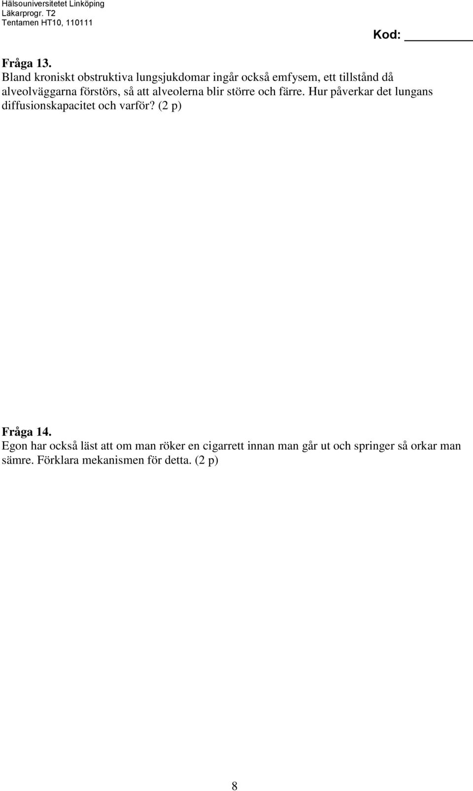 alveolväggarna förstörs, så att alveolerna blir större och färre.