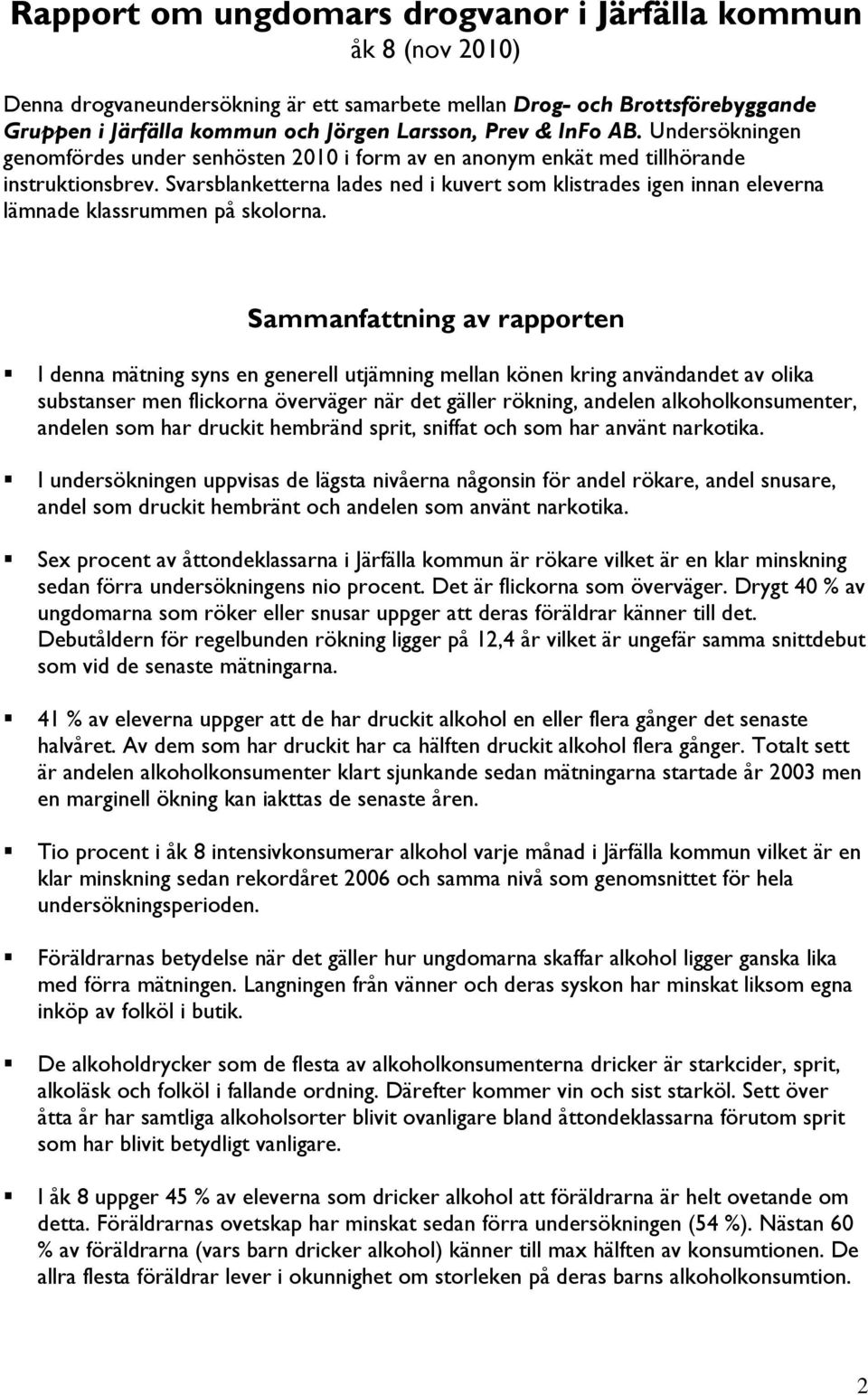 Svarsblanketterna lades ned i kuvert som klistrades igen innan eleverna lämnade klassrummen på skolorna.
