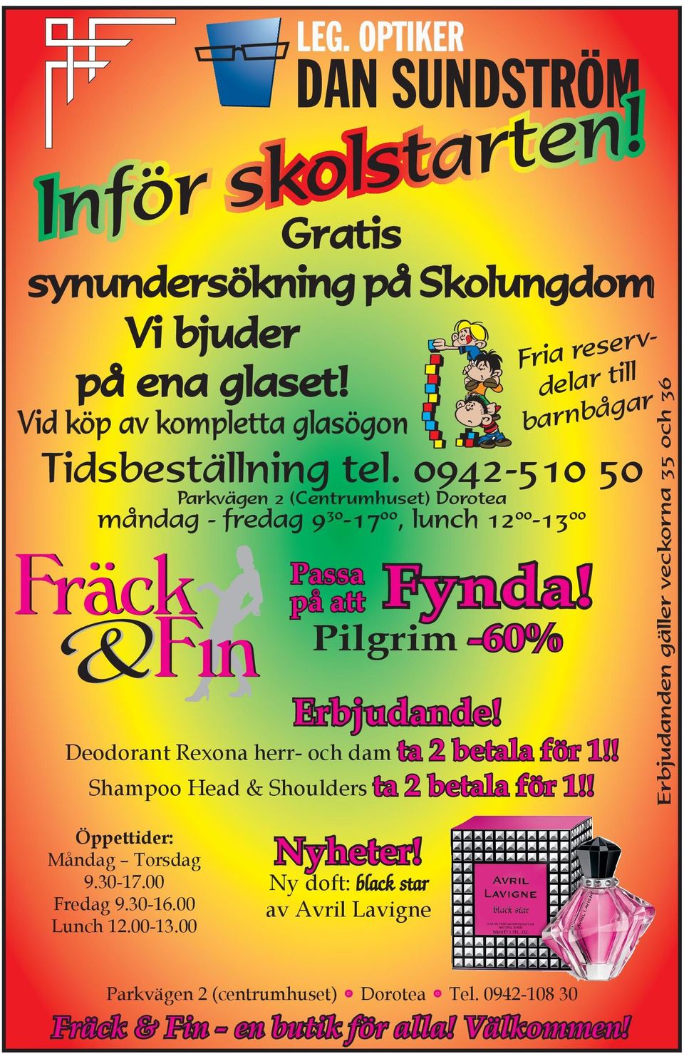 Deodorant Rexona herr- och dam ta 2 betala för 1!! Shampoo Head & Shoulders ta 2 betala för 1!! Erbjudanden gäller veckorna 35 och 36 Öppettider: Måndag Torsdag 9.