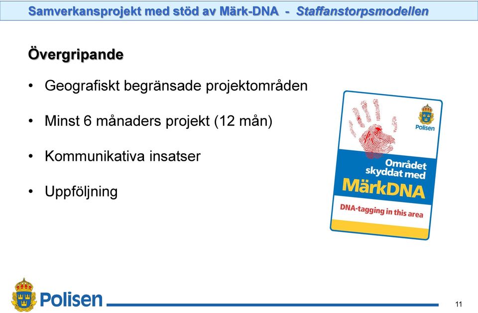begränsade projektområden Minst 6 månaders
