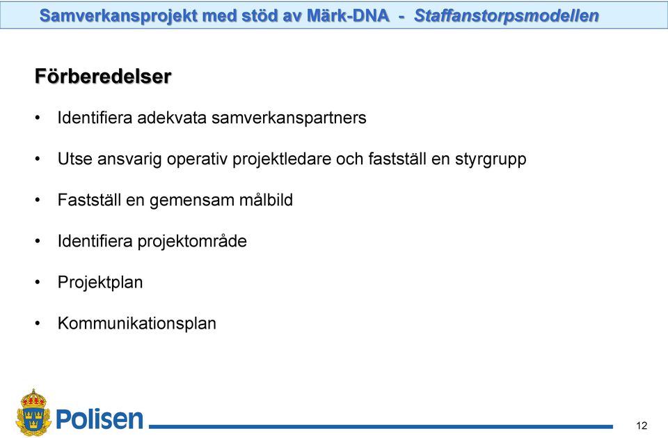 operativ projektledare och fastställ en styrgrupp Fastställ en