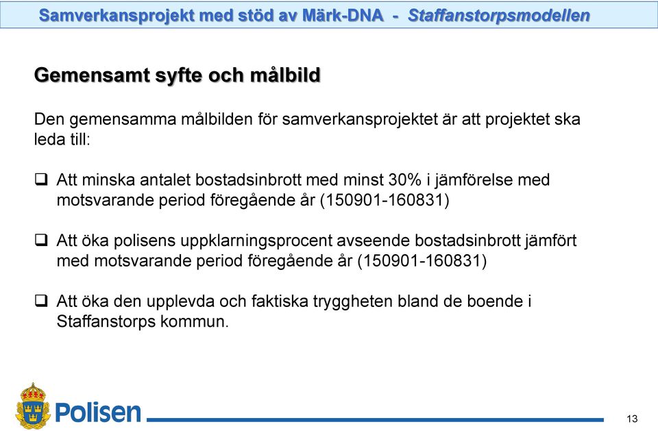 motsvarande period föregående år (150901-160831) Att öka polisens uppklarningsprocent avseende bostadsinbrott jämfört med