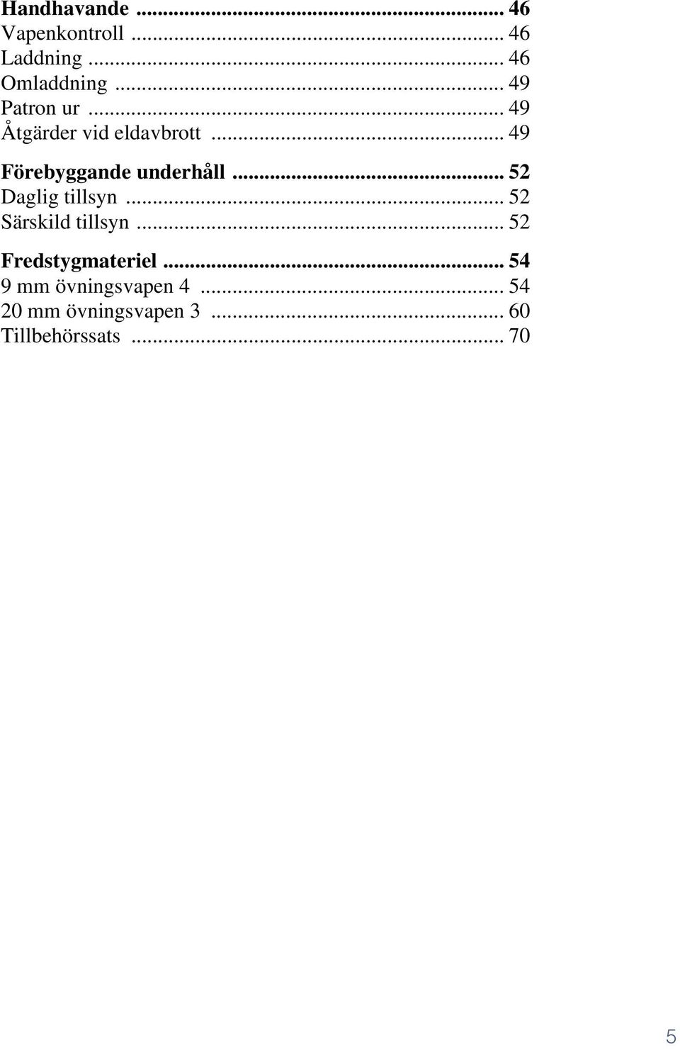 .. 49 Förebyggande underhåll... 52 Daglig tillsyn... 52 Särskild tillsyn.