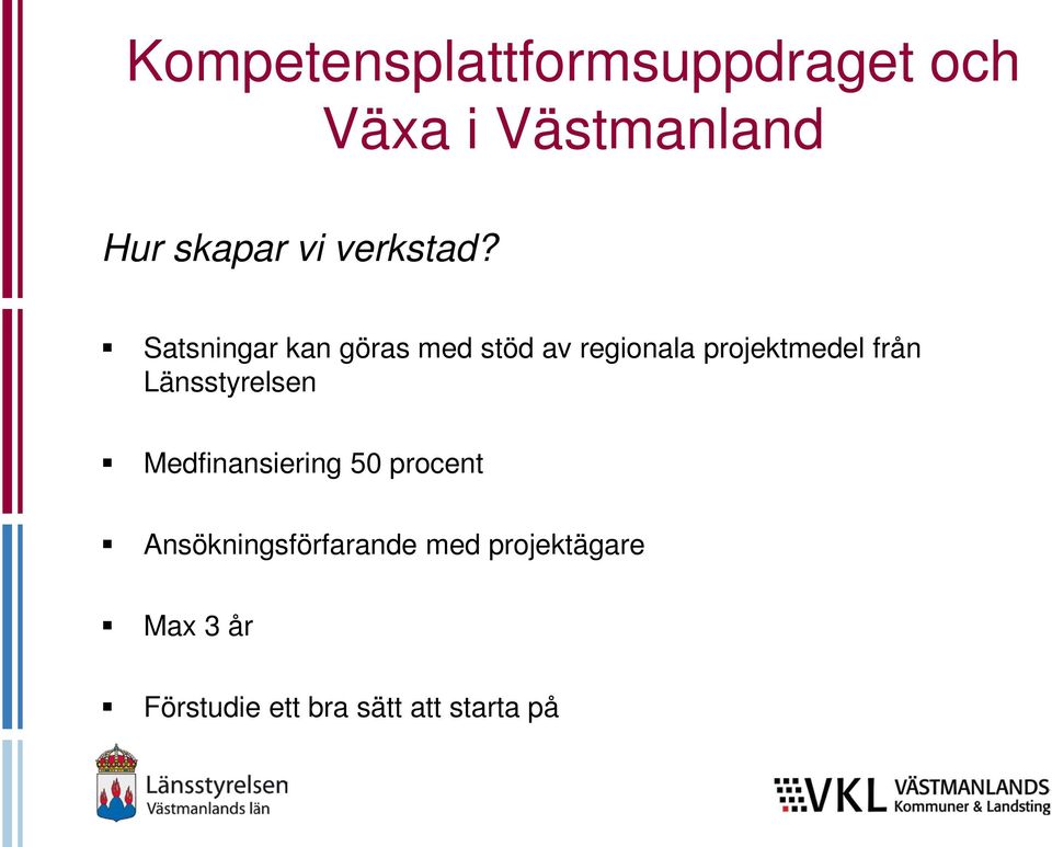 Satsningar kan göras med stöd av regionala projektmedel från